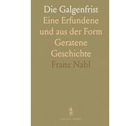 Die Galgenfrist: Eine Erfundene und aus der Form Geratene Geschichte