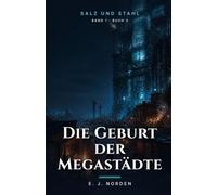 Die Geburt der Megastädte: Ein Climate-Fiction-Roman (Salz und Stahl)