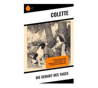 Die Geburt des Tages: Zwischen provenzalischer Landschaftsidylle und sommerlicher Selbstfindung - eine Frauenfigur der Zwanzigerjahre