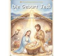 Die Geburt Jesu: Eine biblische Kindergeschichte über die Geburt Christi - leicht verständlich für Kinder. (Kinderbibelgeschichten)