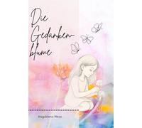 Die Gedankenblume - Wie du deine eigene Welt wachsen lässt: Ein liebevolles Kinderbuch über Gedanken, Gefühle & Manifestation
