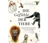 Die Gefühle der Tiere: Von eifersüchtigen Affen, ängstlichen Hunden und pfiffigen Ratten: Kinderbuch ab 8 Jahre mit fotorealistischen Illustrationen