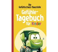 Die Gefühlschaos-Baustelle: Gefühle- Tagebuch für Kinder: Ein Ort für alle deine Gefühle