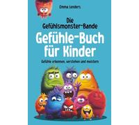 Die Gefühlsmonster-Bande - Gefühle-Buch für Kinder: Gefühle erkennen, verstehen und meistern