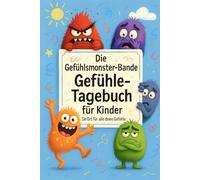 Die Gefühlsmonster-Bande: Gefühle- Tagebuch für Kinder: Ein Ort für alle deine Gefühle