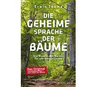 Die geheime Sprache der Bäume: Die Wunder des Waldes für uns entschlüsselt