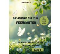 Die geheime Tür zum Feengarten - ein magischer Ort voller Licht und Träume: Hinter der Tür erwacht die Magie