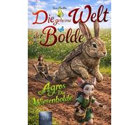 Die geheime Welt der Bolde: Agros - Die Wiesenbolde, Fantasy-Kinderbuch ab 6 Jahren - Spannende Abenteuer zum Vorlesen und Selbstlesen