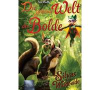 Die geheime Welt der Bolde: Silvas - Die Waldbolde (Band 1)