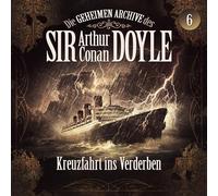Die Geheimen Archive des Sir Arthur Conan Doyle - 06: Kreuzfahrt Ins Verderben
