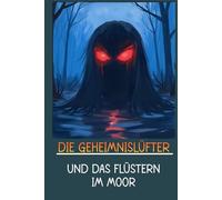 Die Geheimnislüfter und das Flüstern im Moor