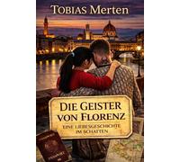 Die Geister von Florenz: Eine Liebesgeschichte im Schatten