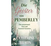Die Geister von Pemberley: Eine paranormale Stolz und Vorurteil-Variation