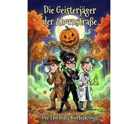 Die Geisterjäger der Ahornstraße - Das Erwachen des Kürbiskönigs: Ein gruseliges Halloween-Abenteuer für mutige Kids ab 10 Jahren