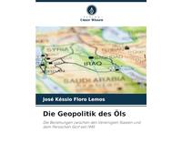 Die Geopolitik des Öls: Die Beziehungen zwischen den Vereinigten Staaten und dem Persischen Golf seit 1945
