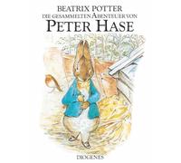 Die gesammelten Abenteuer von Peter Hase: Der Band enthält die Geschichte von Peter Hase, Benjamin Kaninchen, den Flopsi Kaninchen und von Herrn Gebissig