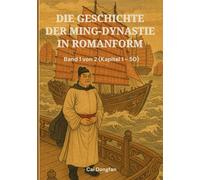 Die Geschichte der Ming-Dynastie in Romanform: Band 1 von 2 (Kapitel 1 - 50)