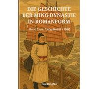 Die Geschichte der Ming-Dynastie in Romanform: Band 2 von 2 (Kapitel 51 - 100)