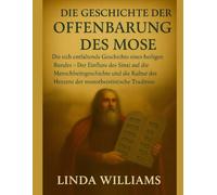 DIE GESCHICHTE DER OFFENBARUNG DES MOSE:: Die sich entfaltende Geschichte eines heiligen Bundes - Der Einfluss des Sinai auf die Menschheitsgeschichte und die Kultur des Herzens der monotheistischen T