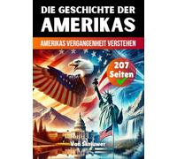 Die Geschichte der USA: Amerikas Vergangenheit verstehen (Die Geschichte der Länder)