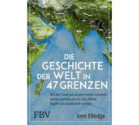 Die Geschichte der Welt in 47 Grenzen: Über Geografie und Geopolitik