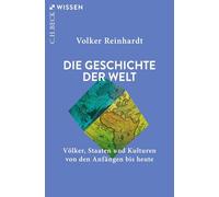 Die Geschichte der Welt: Völker, Staaten und Kulturen von den Anfängen bis heute