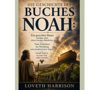 Die Geschichte des Buches Noah:: Ein gerechter Bauer predigte ohne einen einzigen Bekehrten. Vom Scheitern im Weinberg zum prophetischen Segen. Gnade fand er in einer Zeit voller Gewalt.