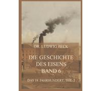 Die Geschichte des Eisens, Band 6: Das 18. Jahrhundert, Teil 2