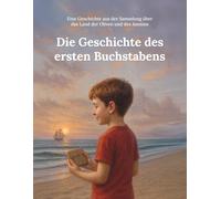 Die Geschichte des ersten Buchstabens: Eine Geschichte aus der Sammlung über das Land der Oliven und des Jasmins (Aus dem Land von Oliven und Jasmin)