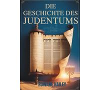 „Die Geschichte des Judentums“: Heilige Texte Von Der Thora Bis Zum Heutigen Glauben Und Der Jüdische Glaube Im Laufe Der Zeit