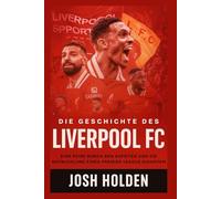 Die Geschichte des Liverpool FC: Eine Reise durch den Aufstieg und die Entwicklung eines Premier League Giganten