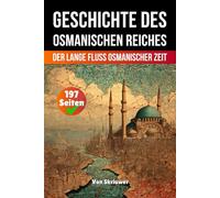 Die Geschichte des Osmanischen Reiches: Der lange Fluss Osmanischer Zeit