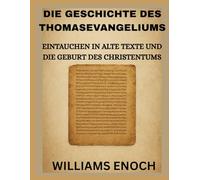 DIE GESCHICHTE DES THOMASEVANGELIUMS: EINTAUCHEN IN ALTE TEXTE UND DIE GEBURT DES CHRISTENTUMS