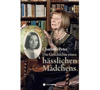 Die Geschichte eines hässlichen Mädchens: Eine etwas andere Biographie