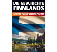 Die Geschichte Finnlands: Schritte zwischen Eis und Zukunft (Taschenbuch Edition): Schritte zwischen Eis und Zukunft (Revised Edition)
