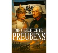 Die Geschichte Preußens: Vom Kurfürstentum zur Großmacht │Militärstaat & Adel │Geschichte Deutschlands │ Krieg, Politik & Aufstieg