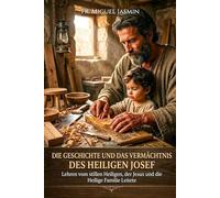 Die Geschichte und das Vermächtnis des heiligen Josef (Leben von Glauben und Mut)