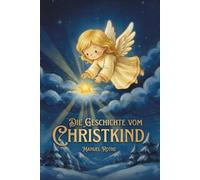 Die Geschichte vom Christkind: Zauberhafte Weihnachtsgeschichten und Gedichte für Kinder