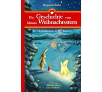 Die Geschichte vom kleinen Weihnachtsstern: Ein Adventsabenteuer in 24 1/2 Kapiteln - Zum Vorlesen und Lesen im Advent oder an Weihnachten