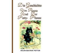 Die Geschichte Vom Pastete Und Der Patty-Pfanne: Geschrieben von Helen Beatrix Potter Kinder Buch (German Edition)