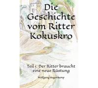 Die Geschichte vom Ritter Kokuskro: Teil 1: Der Ritter braucht eine neue Rüstung