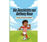 Die Geschichte von Anthony Nusa: Der Junge, Der Seinem Traum Nachjagte