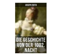 Die Geschichte von der 1002. Nacht: Eine Gesellschaftssatire über Wien, Orientphantasien und den Zerfall der Habsburgermonarchie