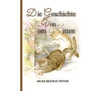 DIE GESCHICHTE VON TOM KITTEN: Geschrieben von Helen Beatrix Potter Kinder Buch