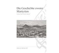 Die Geschichte zweier Martyrien
