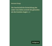 Die Geschichtliche Entwicklung der Lehre vom Sehen sowohl des gesunden als des kranken Auges c. 2