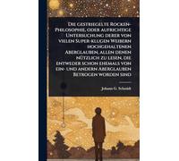 Die gestriegelte Rocken-Philosophie, oder aufrichtige Untersuchung derer von vielen Super-klugen Weibern hochgehaltenen Aberglauben, allen denen ... und andern Aberglauben Betrogen worden sind