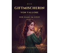 Die Giftmischerin von Vallore - Der Name im Gold: Wer den Namen kennt, bricht das Pfand. Dark Romantasy Band 2 - Roman