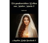 Die gnadenreichen Weihen von Mutter Maria ®: Engelenergie