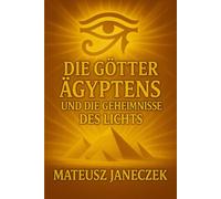 Die Götter Ägyptens und die Geheimnisse des Lichts